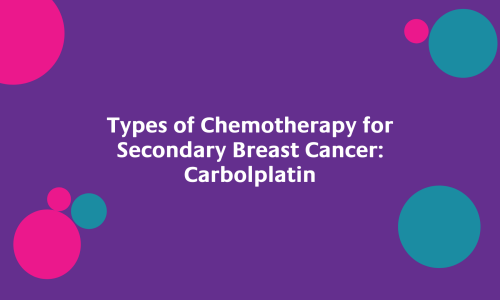 Types of Chemotherapy for Secondary Breast Cancer Carbolplatin
