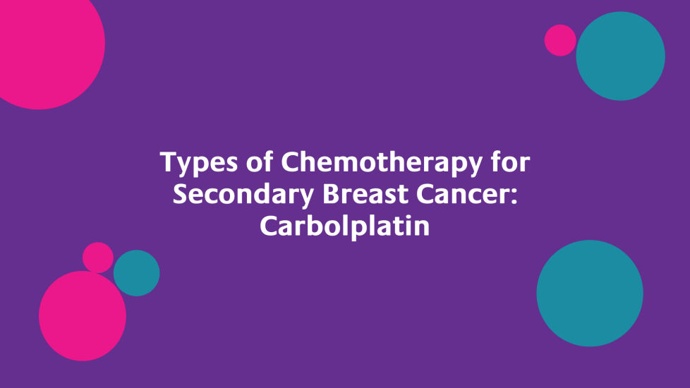 Types of Chemotherapy for Secondary Breast Cancer Carbolplatin