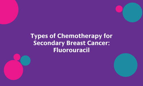 Types of Chemotherapy for Secondary Breast Cancer Fluorouracil
